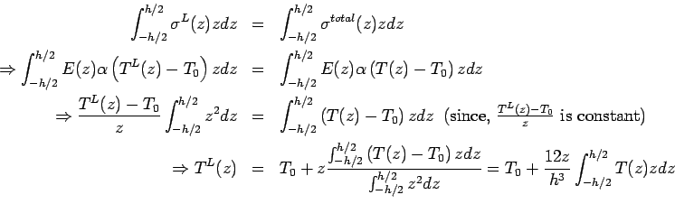 \begin{eqnarray*} \int_{-h/2}^{h/2} \sigma^L (z) z dz &=& \int_{-h/2}^{h/2} \sig... ...^{h/2}z^2 dz}= T_0+\frac{12z}{h^3} \int_{-h/2}^{h/2}T(z)z dz \\ \end{eqnarray*}