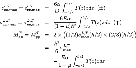 \begin{eqnarray*}  \epsilon_{xx,max}^{L,T}=\epsilon_{yy,max}^{L,T} &=& \frac{6  \a...  ...L,T} \\  &=& -\frac{E \alpha}{1-\mu} \int_{-h/2}^{h/2}T(z) z dz  \end{eqnarray*}