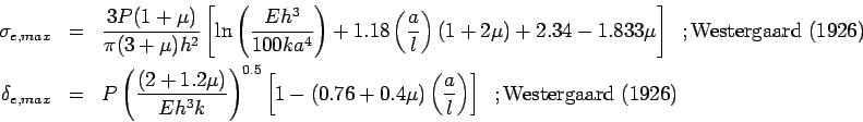 \begin{eqnarray*}  \sigma_{e,max} &=& \frac{3P(1+\mu)}{\pi(3+\mu) h^2} \left[ \ln...  ... \left( \frac{a}{l}\right)  \right]\;\;;\mbox{Westergaard (1926)}  \end{eqnarray*}