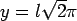 $y=l\sqrt 2 \pi$
