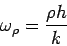 \begin{displaymath}  \omega_{\rho}=\frac{\rho h}{k} \nonumber  \end{displaymath}