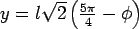 $y=l\sqrt 2\left(  \frac{5\pi}{4}-\phi \right)$