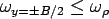 $\omega_{y=\pm  B/2}\le \omega_{\rho}$