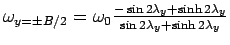$\omega_{y=\pm B/2}=\omega_0  \frac{-\sin2\lambda_y+\sinh2\lambda_y}{\sin2\lambda_y+\sinh2\lambda_y}$