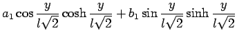 $\displaystyle a_1 \cos \frac{y}{l\sqrt2}\cosh \frac{y}{l\sqrt2}+b_1  \sin \frac{y}{l\sqrt2}\sinh \frac{y}{l\sqrt2}$