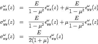 \begin{eqnarray*}  \sigma_{xx}^\omega(z) &=& \frac{E}{1-\mu^2}  \epsilon_{xx}^\ome...  ...ma_{xy}^\omega(z) &=& \frac{E}{2(1+\mu)}  \epsilon_{xy}^\omega(z)  \end{eqnarray*}
