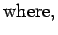 $\displaystyle \mbox{where,}$