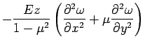 $\displaystyle - \frac{Ez}{1-\mu^2} \left (  \frac{\partial^2 \omega}{\partial x^2}+ \mu \frac{\partial^2  \omega}{\partial y^2} \right )$