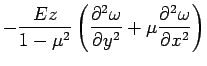 $\displaystyle - \frac{Ez}{1-\mu^2} \left (  \frac{\partial^2 \omega}{\partial y^2} +\mu \frac{\partial^2  \omega}{\partial x^2} \right )$
