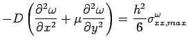 $\displaystyle -D \left (\frac{\partial^2 \omega}{\partial  x^2}+\mu \frac{\partial^2 \omega}{\partial y^2} \right )=\frac{h^2}{6} \sigma_{xx,max}^\omega$