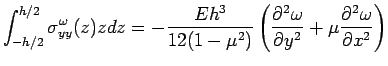 $\displaystyle \int_{-h/2}^{h/2} \sigma_{yy}^\omega(z) z dz =  -\frac{Eh^3}{12(1-...  ...ial^2 \omega}{\partial  y^2}+\mu \frac{\partial^2 \omega}{\partial x^2}  \right )$