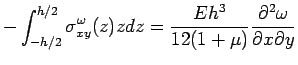 $\displaystyle - \int_{-h/2}^{h/2} \sigma_{xy}^\omega(z) z dz =  \frac{Eh^3}{12(1+\mu)} \frac{\partial^2 \omega}{\partial x  \partial y}$