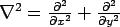 $\nabla^2= \frac {\partial^2}{\partial x^2}+ \frac  {\partial^2}{\partial y^2}$