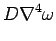 $\displaystyle D\nabla^4 \omega$