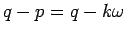 $\displaystyle q-p=q -k \omega$