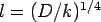 $l=(D/k)^{1/4}$