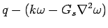 $\displaystyle q - (k \omega - G_s \nabla^2 \omega)$