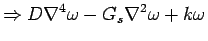 $\displaystyle \Rightarrow D\nabla^4 \omega - G_s \nabla^2 \omega + k \omega$