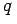 $\displaystyle q$