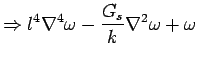 $\displaystyle \Rightarrow l^4 \nabla^4 \omega - \frac {G_s}{k} \nabla^2 \omega +  \omega$