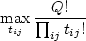 \begin{displaymath}
\max_{t_{ij}} - \prod_{ij}t_{ij}!
\end{displaymath}