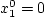 $x_2^{0} = 0$