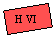 Text Box: H VI
