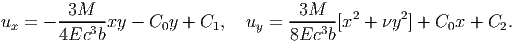         3M                           3M
ux = - ----3-xy - C0y  + C1,   uy = ----3-[x2 + νy2] + C0x + C2.
       4Ec  b                       8Ec  b
