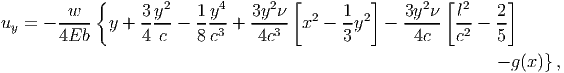            {                        [         ]        [       ]
       -w--      3-y2-  1-y4-  3y2ν-   2   1-2    3y2ν-  l2   2-
uy = - 4Eb   y + 4 c  - 8 c3 +  4c3  x  -  3y   -  4c    c2 - 5

                                                              - g(x)},
