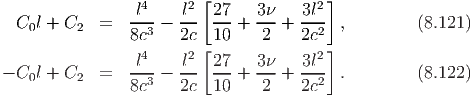                          [               ]
                 l4    l2  27   3ν    3l2
  C0l + C2   =  ---3 - --- ---+ ---+  --2  ,        (8.121)
                8c     2c[ 10    2    2c ]
                -l4    l2- 27-  3ν-   3l2
- C0l + C2   =  8c3 -  2c  10 +  2 +  2c2  .        (8.122)
