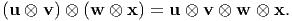 (u ⊗ v) ⊗ (w ⊗  x) = u ⊗ v ⊗ w  ⊗ x.
