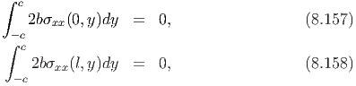 ∫
  c
    2bσxx(0,y)dy  =   0,                  (8.157)
∫- cc
    2bσ  (l,y)dy  =   0,                  (8.158)
  -c   xx
