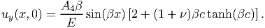 u (x,0) = A4-β sin(βx )[2 + (1 + ν )βctanh (βc)].
 y         E
