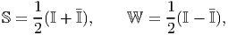      1                 1
S =  -(I + I),    W  = --(I - I),
     2                 2
