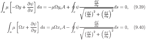 ∫   [        ∂ψ ]                 ∮           ∂f
   μ - Ωy  + ---  da = - μΩycA  +    ψ∘-------∂y-------ds = 0,  (9.39)
 a           ∂x                    c     (∂f)2   (∂f)2
                                          ∂x  +   ∂y
   ∫    [         ]               ∮           ∂f
      μ  Ωx +  ∂ψ- da =  μΩx  A -    ψ∘-------∂x-------ds = 0,  (9.40)
    a          ∂y            c     c     (  )2   (  )2
                                          ∂∂fx  +   ∂∂fy
