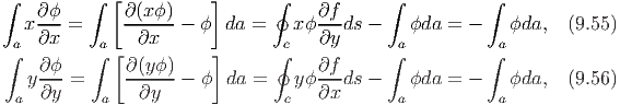∫         ∫ [           ]      ∮            ∫          ∫
    ∂ϕ        ∂(xϕ)                 ∂f
  x ---=      ------- ϕ  da =    xϕ ---ds -   ϕda  = -    ϕda,  (9.55)
∫a  ∂x    ∫a[  ∂x       ]      ∮c   ∂y      ∫a         ∫ a
    ∂ϕ-       ∂(yϕ-)                ∂f-
 a y∂y =   a   ∂y   - ϕ  da =   cyϕ ∂x ds -  aϕda  = -   aϕda,  (9.56)
