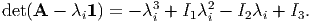                    3     2
det(A - λi1 ) = - λ i + I1λi - I2λi + I3.

