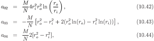                    (   )
         M    2 2    ro
a02  =   ---4riro ln --  ,                            (10.42)
         N           ri
a    =   - M--[r2-  r2+ 2(r2 ln(r ) - r2ln(r ))] ,      (10.43)
  03        N    o    i     o    o     i    i
         M    2    2
a04  =   ---2[ro - ri],                                (10.44)
         N
