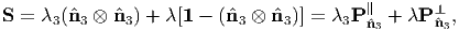                                          ∥       ⊥
S = λ3 (nˆ3 ⊗  ˆn3) + λ[1 - (nˆ3 ⊗  ˆn3)] = λ3P ˆn3 + λP ˆn3,
