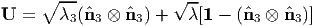      ∘  ---           √ --
U  =    λ3(ˆn3 ⊗ ˆn3) +   λ[1 - (ˆn3 ⊗ ˆn3)]
