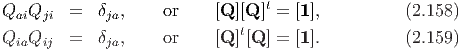 Q  Q    =   δ  ,    or     [Q ][Q ]t = [1],          (2.158)
  ai ji      ja
QiaQij  =   δja,    or     [Q ]t[Q ] = [1].          (2.159)
