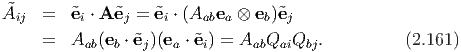  ˜       ˜    ˜    ˜              ˜
Aij  =   ei ⋅ A ej = ei ⋅ (Aabea ⊗ eb)ej
     =   Aab(eb ⋅ ˜ej)(ea ⋅ ˜ei) = AabQaiQbj.       (2.161)
