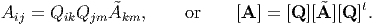                                              t
Aij = QikQjm A˜km,      or    [A ] = [Q ][A˜][Q ] .
