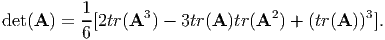           1-      3               2           3
det(A ) = 6 [2tr(A  ) - 3tr (A )tr(A  ) + (tr(A )) ].
