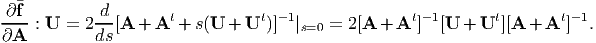  ∂f         d        t           t -1              t -1       t       t- 1
----: U = 2 --[A + A  + s(U +  U )]  |s=0 = 2 [A + A  ]  [U + U  ][A + A  ]  .
∂A          ds
