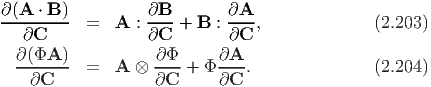 ∂(A-⋅ B-)         ∂B--      ∂A--
  ∂C      =   A  :∂C  + B  :∂C  ,             (2.203)
  ∂(ΦA )           ∂Φ      ∂A
  ------- =   A ⊗  ----+ Φ ---.               (2.204)
   ∂C              ∂C      ∂C
