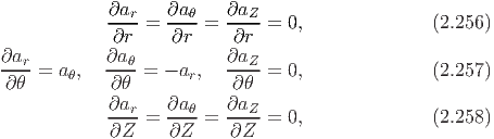             ∂ar-=  ∂aθ-=  ∂aZ-=  0,              (2.256)
            ∂r     ∂r     ∂r
∂ar-        ∂aθ-          ∂aZ-
∂θ  = aθ,   ∂ θ = - ar,   ∂ θ =  0,              (2.257)
            ∂a     ∂a     ∂a
            --r-=  --θ-=  --Z-=  0,              (2.258)
            ∂Z     ∂Z     ∂Z
