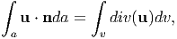 ∫           ∫

  u ⋅ nda =    div(u)dv,
 a           v
