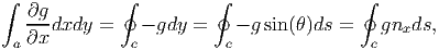 ∫  ∂g        ∮          ∮                ∮
   ---dxdy =    - gdy =    - g sin (θ)ds =  gnxds,
 a ∂x          c         c                c
