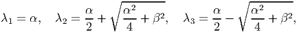                     ∘ --2-----             ∘  -2------
λ  =  α,  λ  =  α-+    α--+ β2,   λ =  α--    α--+ β2,
  1         2   2      4           3   2       4
           